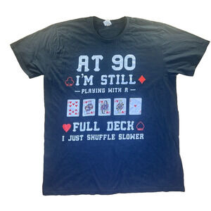 Men’s Graphic Poker T-Shirt “At 90 I’m Still Playing With a Full Deck” XL Black